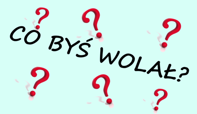 10 bardzo trudnych pytań z serii „co byś wolał”