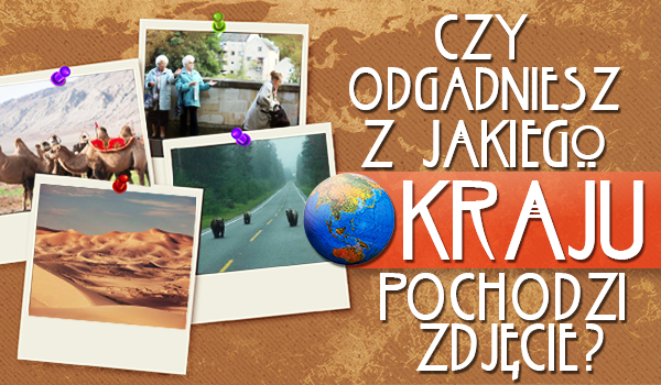 Czy odgadniesz, z którego kraju pochodzi zdjęcie?