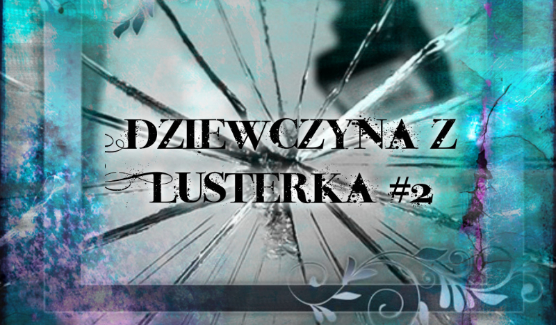 Dziewczyna z Lusterka #2