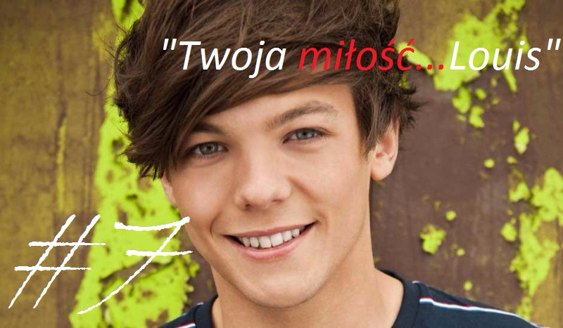 „Twoja miłość…Louis” #7