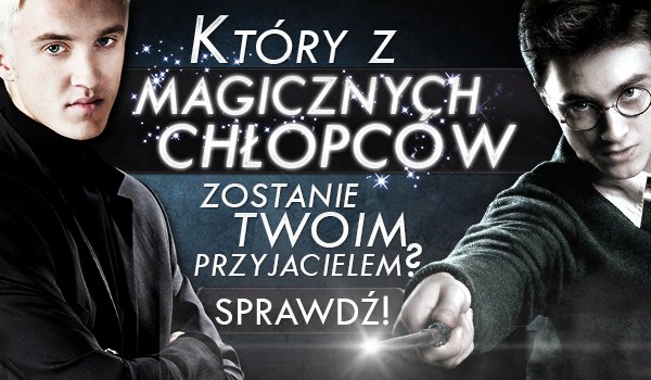 Który z „magicznych chłopców” zostanie Twoim przyjacielem?