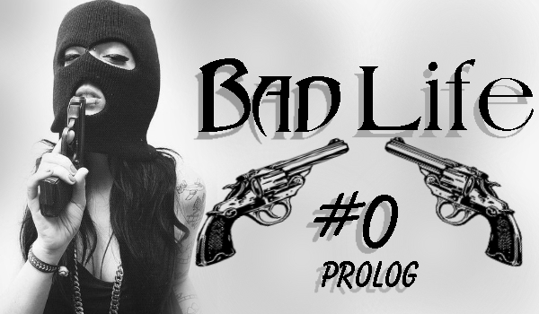 Bad Life #0 Prolog