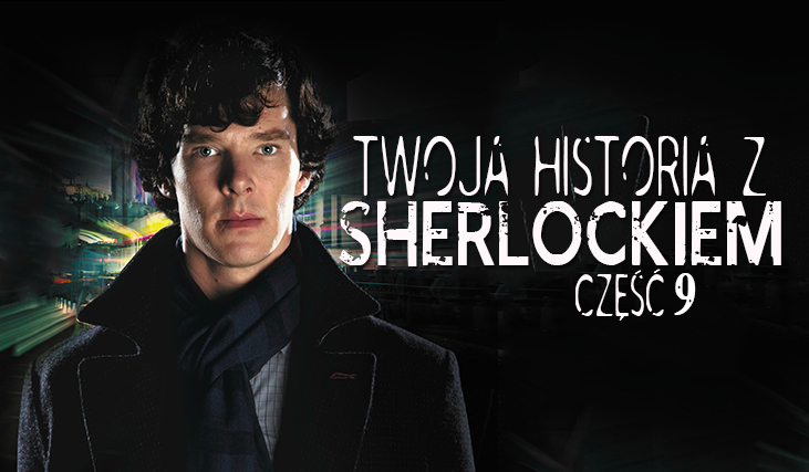 Twoja historia z Sherlockiem #9