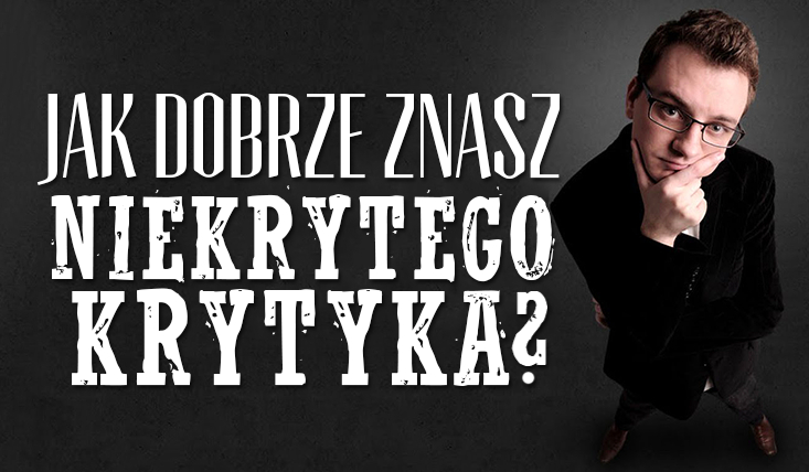 Jak dobrze znasz NIEKRYTEGO KRYTYKA?