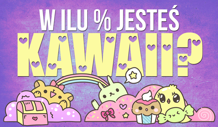 W ilu procentach jesteś kawaii?