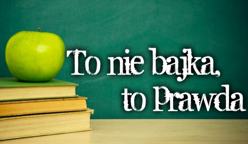 To nie bajka, to prawda.