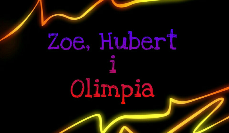 Zoe, Hubert i Olimpia #9