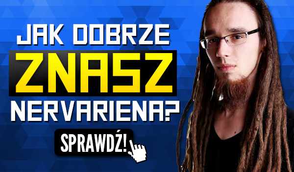 Jak dobrze znasz Nervariena?