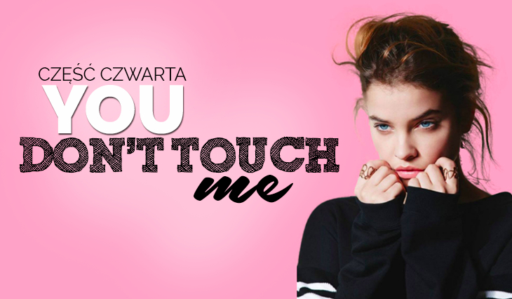 You don’t touch me #4