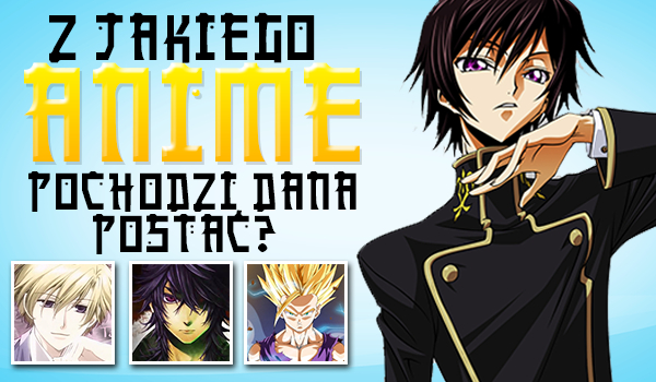 Czy odgadniesz z jakiego anime pochodzi dana postać?