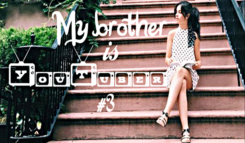 My brother is YouTuber #3