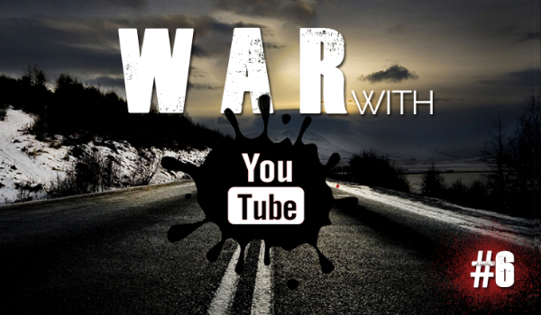 War with Youtube #6