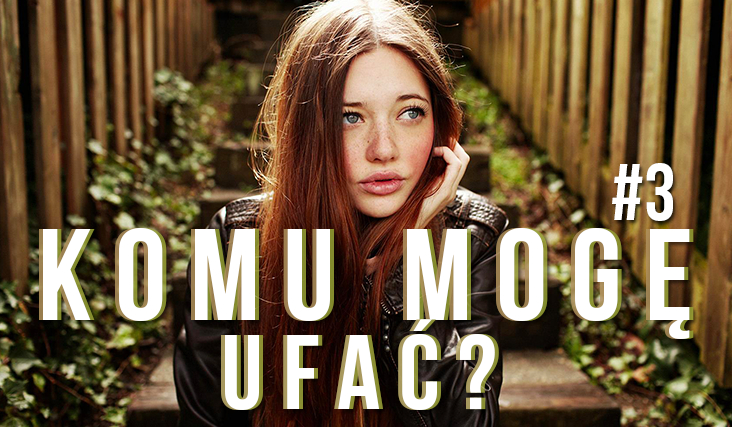 Komu mogę ufać? #3