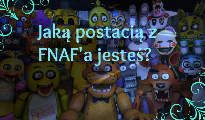 Jaka postacią z FNAF’a jesteś?