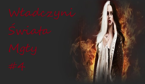 Władczyni Świata Mgły #4