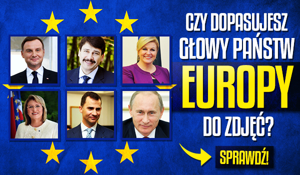 Czy dopasujesz Głowy państw Europy do zdjęć?