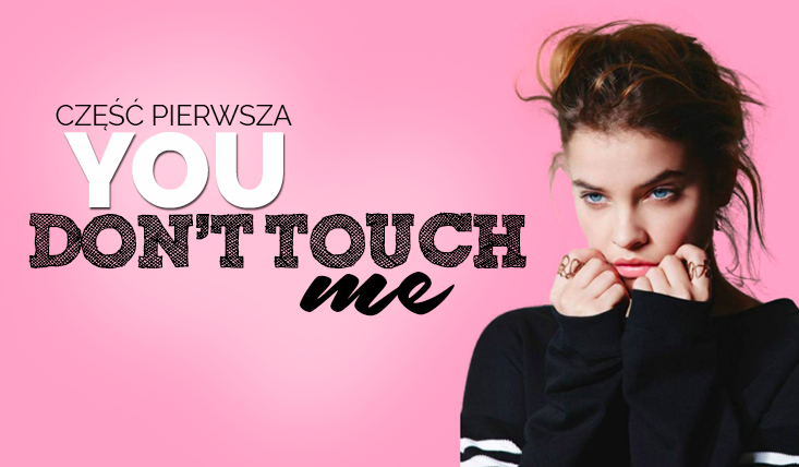 You don’t touch me #1