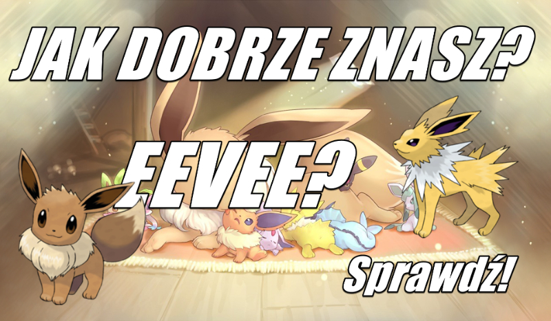 Jak dobrze znasz Eevee? Sprawdź!