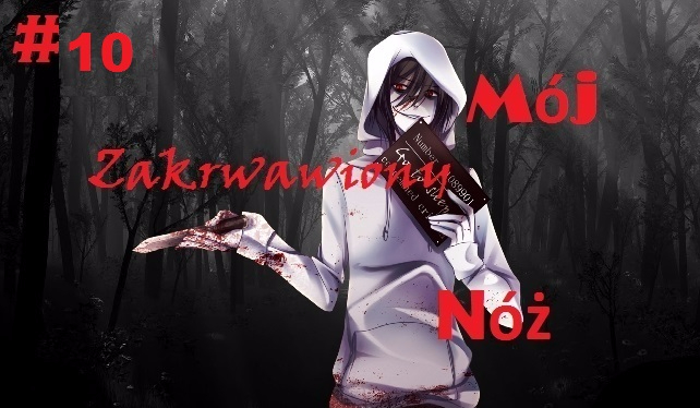 Mój zakrwawiony nóż. #10
