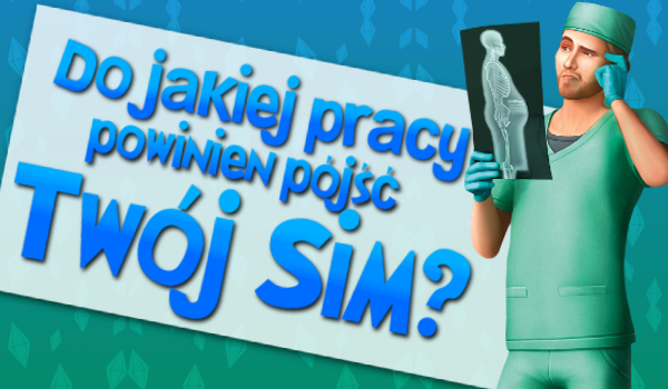 Do jakiej pracy powinien pójść Twój Sim w The Sims 4?
