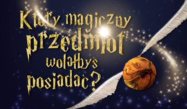 Który magiczny przedmiot z Harry’ego Pottera wolałbyś posiadać?