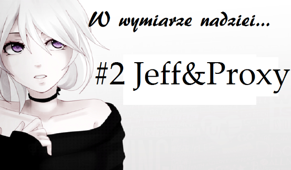 W wymiarze nadziei… #2 Jeff, Jeff i więcej Jeffa… no może jeszcze Proxy