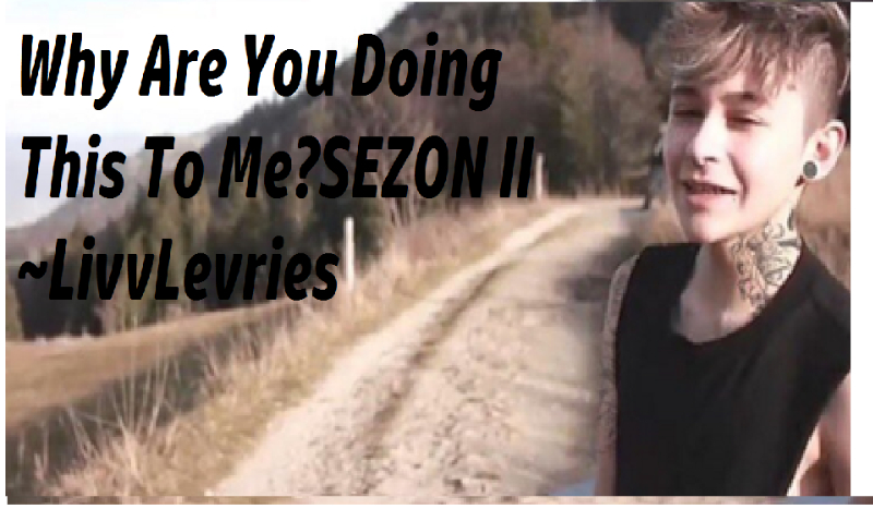 Why Are You Doing This To Me?#4 SEZON II