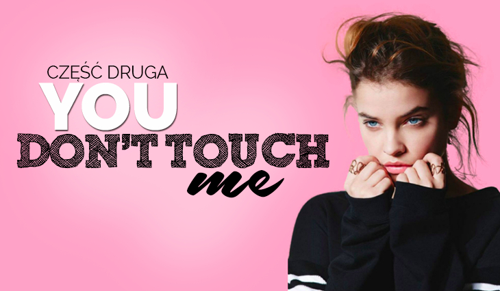You don’t touch me #2