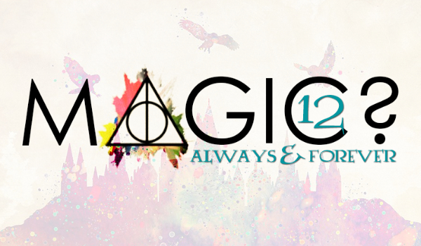 Magic? – always & forever #12