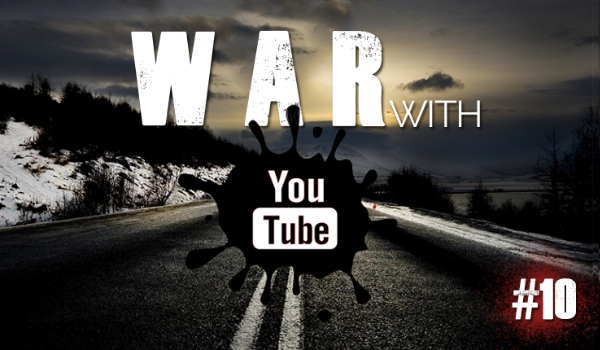 War with Youtube #10