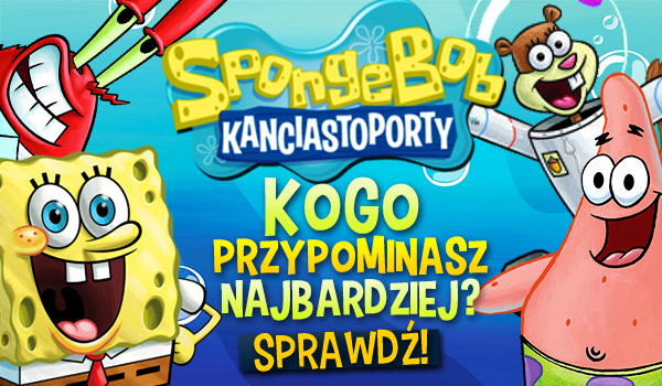 Spongebob Kanciastoporty: Którą postać najbardziej przypominasz?
