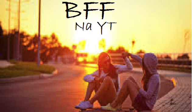 BFF na YouTube#4