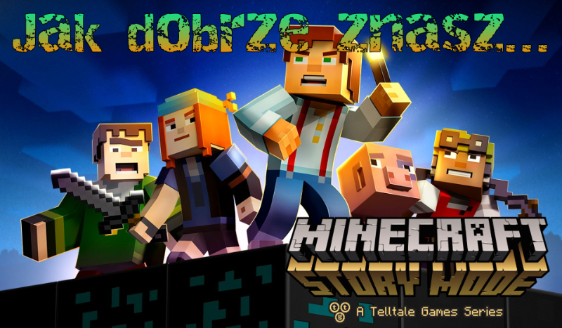 Jak dobrze znasz grę Minecraft: Story Mode?