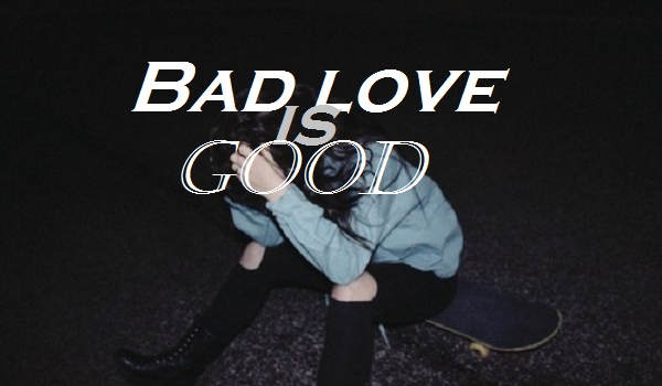 Bad love is good #PROLOG