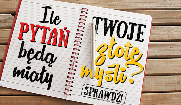 Ile pytań będą miały Twoje Złote Myśli?
