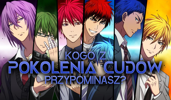 Kogo z „Pokolenia Cudów” przypominasz?
