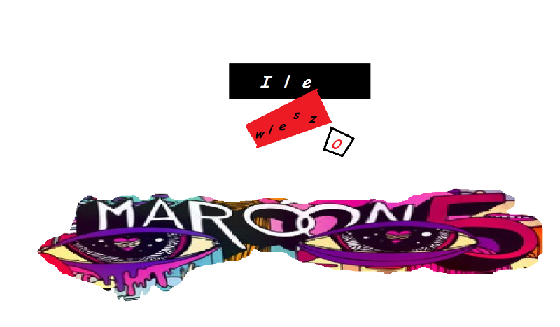Ile wiesz o Maroon 5?