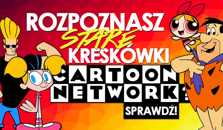 Czy znasz stare kreskówki z Cartoon Network?