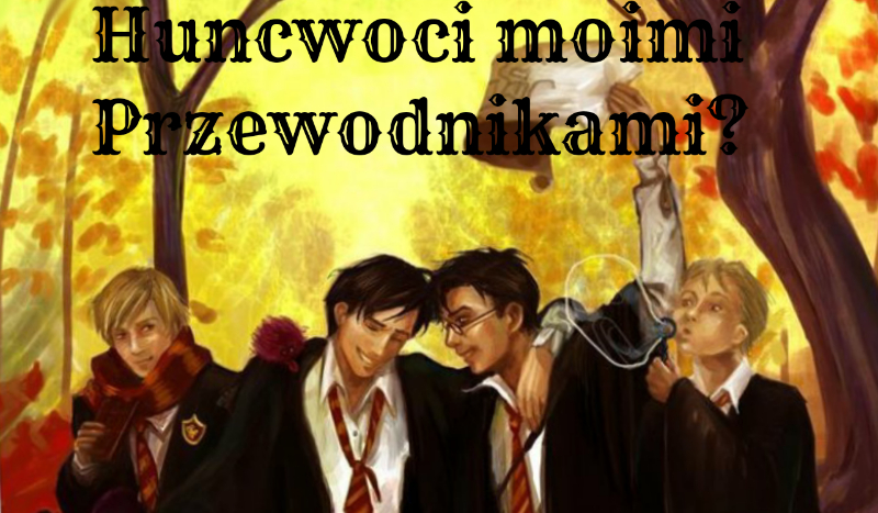 Huncwoci Moimi Przewodnikami? #3