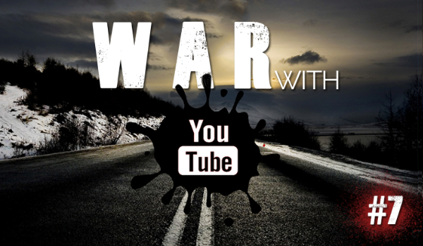 War with Youtube #7