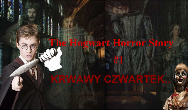 The Hogwart Horror Story #1-Krwawy czwartek