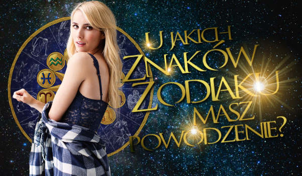 U jakich znaków zodiaku masz powodzenie?