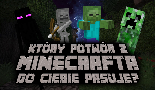 Który potwór z Minecrafta do Ciebie pasuje?