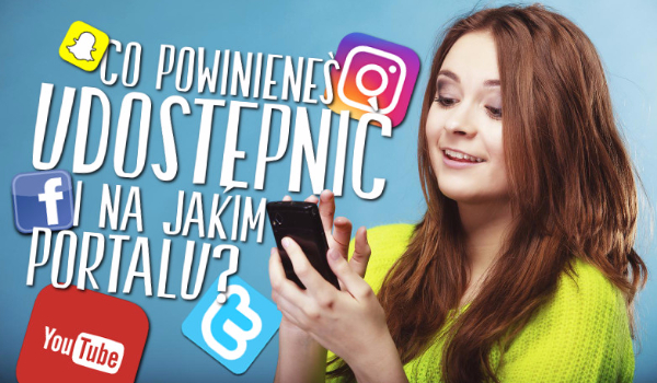 Co powinieneś udostępnić i na jakim portalu?