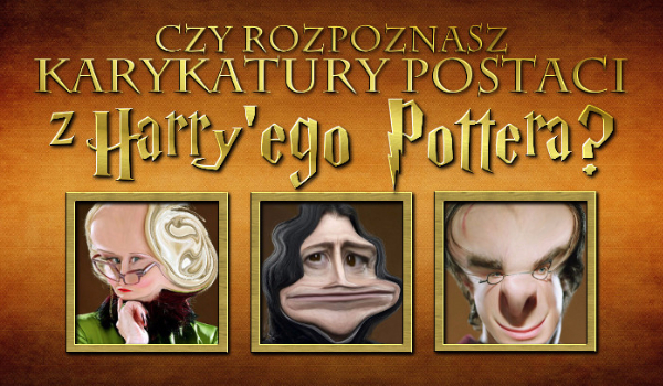 Czy rozpoznasz wszystkie karykatury postaci z Harry’ego Pottera?