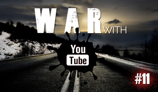 War with Youtube #11