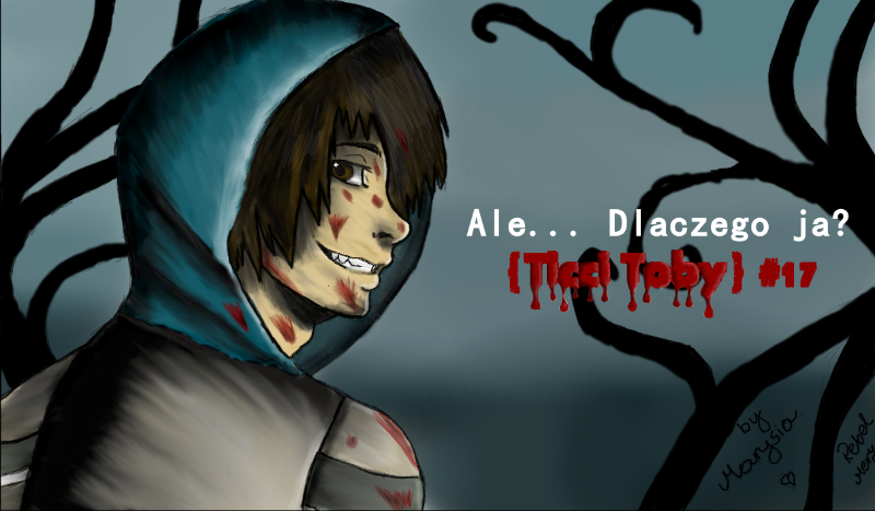 Ale… Dlaczego ja? {Ticci Toby} #17