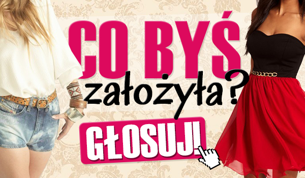 Co byś założyła?