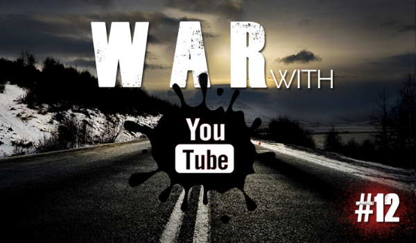 War with Youtube #12 – KONIEC