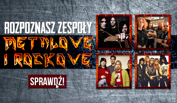 Czy rozpoznasz zespoły metalowe i rockowe po zdjęciach?